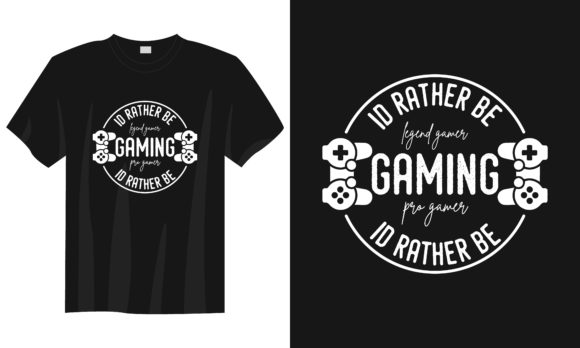 Gaming T-shirt Design: I'd Rather Be Game